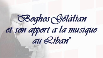 “Boghos Gélalian et son apport a la musique au Liban”
