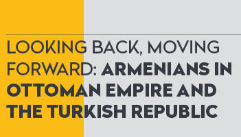 Looking Back, Moving Forward: Armenians in Ottoman Empire And The Turkish Republic
